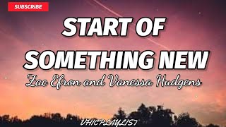 Start of Something New - Zac Efron and Vanessa Hudgens (Lyrics)🎶