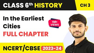 In the Earliest Cities Full Chapter Class 6 History | NCERT Class 6 History