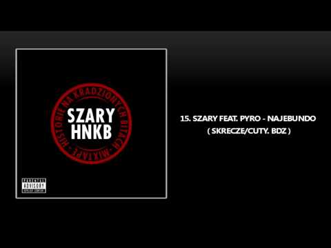 15.  SZARY FEAT.  PYRO - NAJEBUNDO.  (SKRECZE/CUTY.  BDZ)