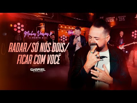 Gabriel Expresso - RADAR / SÓ NÓIS DOIS / FICAR COM VOCÊ (Minhas Versões 3)
