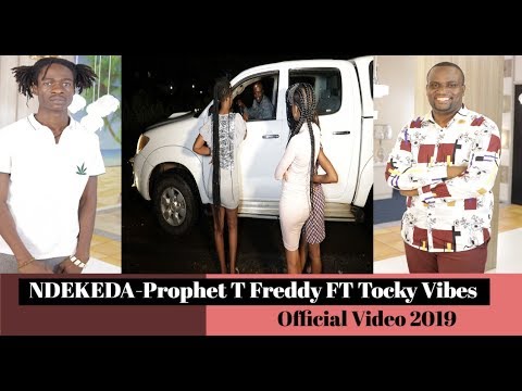 PROPHET T FREDDY Ft TOCKY VIBES   NDEKEDA  (OFFICIAL VIDEO 2019)