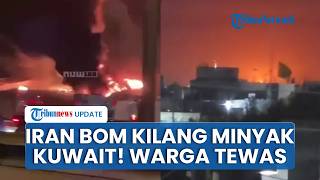 Kebakaran Dahsyat Kilang Minyak Kuwait & Fasilitas Gas UEA Dibombardir Iran, Warga Tewas & Terluka