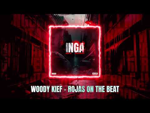INGA - WOODY KIEF X ROJAS ON THE BEAT