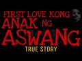 ANG FIRST LOVE KONG ANAK NG ASWANG | True Story