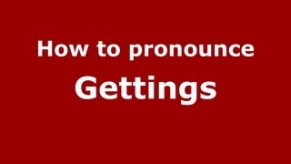How to pronounce Gettings