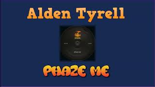 Alden Tyrell - Phaze Me