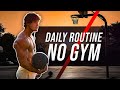 Daily routine and NO GYM!