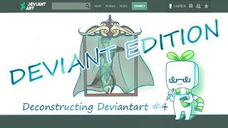 Deconstructing Deviantart #4 [ Deviant edition ]