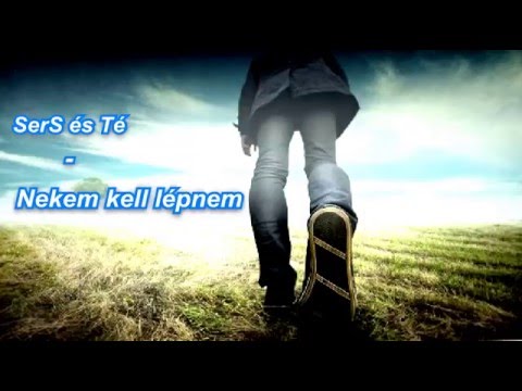 SerS és Té - Nekem kell lépnem