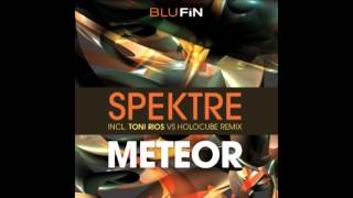 Spektre - Meteor (Toni Rios vs Holocube Remix) [BluFin]