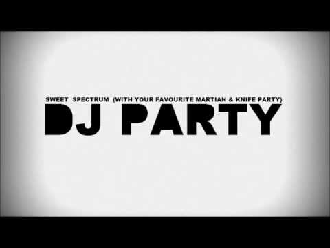 Sweet spectrum (with your favorite martian & knife party) - Dj Party