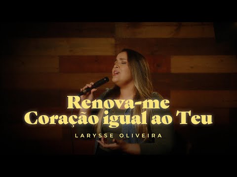 Medley | Renova-me e Coração Igual ao Teu - (Larysse Oliveira)