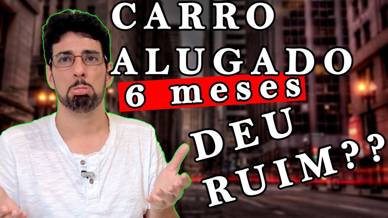 Carro alugado | Como está sendo APÓS 6 MESES?