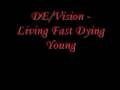 DE/Vision - Living Fast Dying Young 
