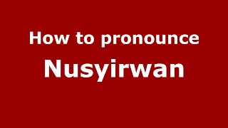 How to pronounce Nusyirwan