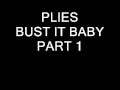 Plies- Bust It Baby Part 1