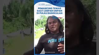 Asyik Cari Spot untuk Mancing, Pria di Surabaya Tewas saat Lempar Umpan di Pulau Bangkalan