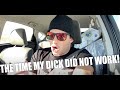 The Time My Dick Didn T Work