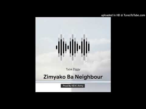 Tyce Ziggy- Zimyako ba neighbor (official audio)