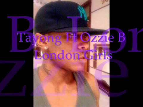 Tayong Ft Ozzie B  - London Girls