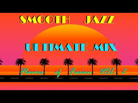 Smooth Jazz MIX - "Flavors Of Fusion" VOL 2