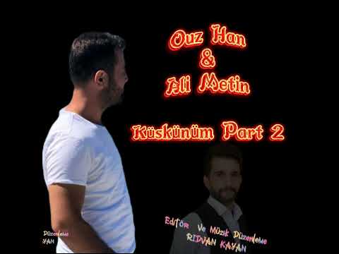 Ouz Han Ft Ali Metin ( Arsız Bela )Küskünüm  PART2 2022