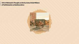 3545: A Minimalist's Thoughts on Diet by Joshua Fields Millburn of TheMinimalists on Nutrition...