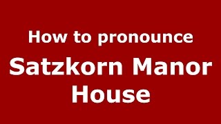 How to pronounce Satzkorn Manor House