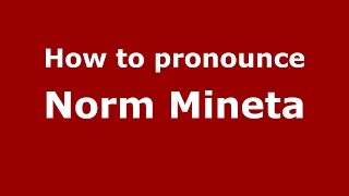 How to pronounce Norm Mineta