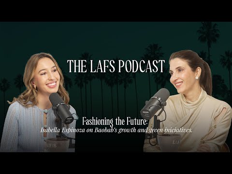 THE LAFS PODCAST: FASHIONING THE FUTURE: ISABELLA ESPINOZA ON BAOBAB'S GROWTH AND GREEN INICIATIVES