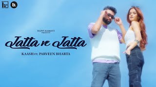 JATTA VE JATTA (Official Video) - Kaash ft Parveen