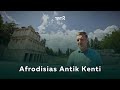 Afrodisias Antik Kenti | Anadolu Arkeolojisi