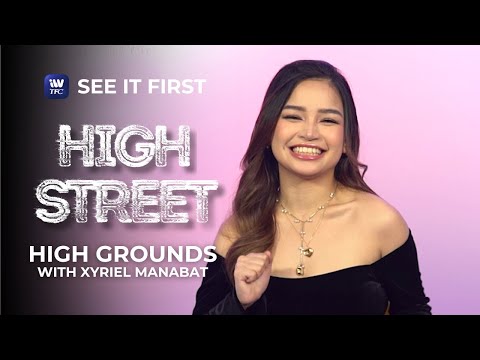 High Street: High Grounds with Xyriel Manabat See it First on iWantTFC!
