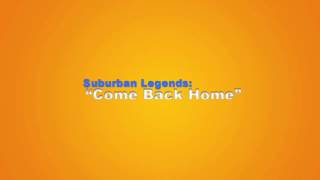 Suburban Legends- Come Back Home