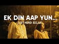 Ek Din Aap Yun Lofi Slowed Reverb Lofi Song Kumar Sanu Alka Yagnik AAR MUSIC