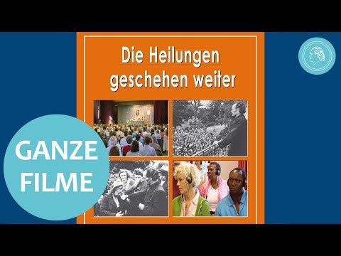 Die Heilungen geschehen weiter - ganzer Film