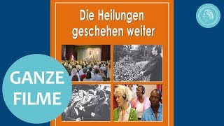 Die Heilungen geschehen weiter - ganzer Film