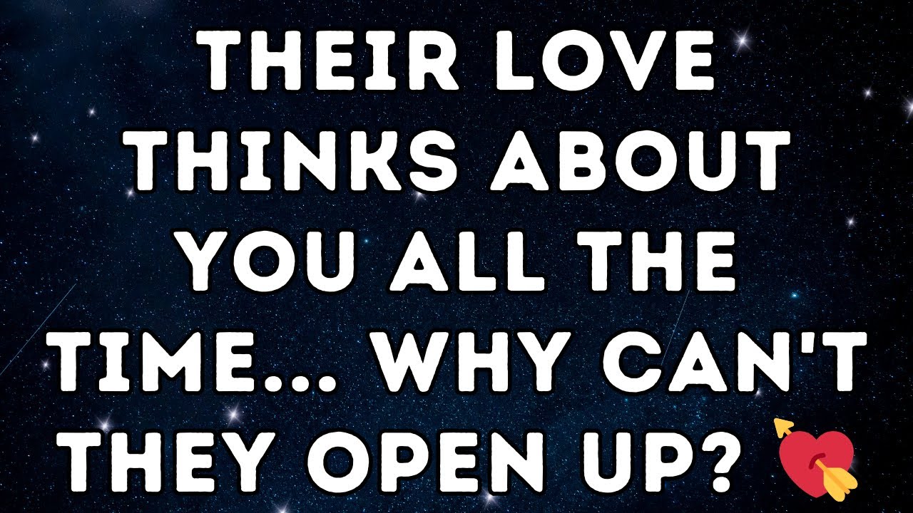 Their love thinks about you all the time... why can't they open up? 💘
