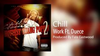 Chill - Work Ft. Duece (Produced By Fate Eastwood) Hottest Thang Poppin 2