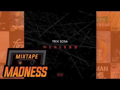 Trix Sosa - Clueless @Trix_Sosa | @MixtapeMadness