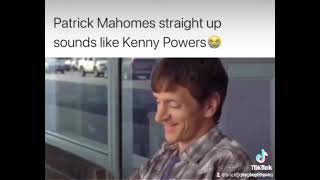 Patrick Mahomes sounds like Kenny Powers from Eastbound and Down