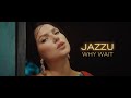 Jazzu - Why Wait (Official Music Video)