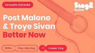 Better Now (Lower Key - Acoustic Guitar Karaoke) Post Malone &amp; Troye Sivan