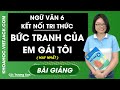 Bức tranh của em gái tôi - Ngữ Văn 6 - Kết nối tri thức