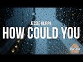 Jessie Murph How Could You Lyrics