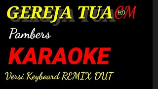 Download lagu KARAOKE GEREJA TUA PAMBERS, REMIX DUT ASYIK mp3