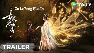 Download lagu Trailer | Gu Le Feng Hua Lu | Li Yitong, Ocean Chen | WeTV mp3