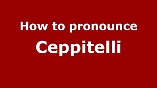 How to pronounce Ceppitelli