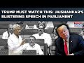 Why Trump Should Watch Jaishankar S This Brutal Reality Check Speech In Lok Sabha Monsoon Session