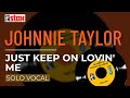 Johnnie Taylor - Just Keep On Lovin' Me (Solo Vocal) (Official Audio)